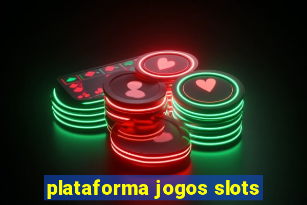 plataforma jogos slots